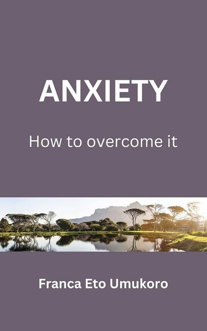 Cover of Anxiety: How to Overcome It by Franca Eto Umukoro